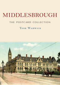 Title: Middlesbrough: The Postcard Collection, Author: Tosh Warwick