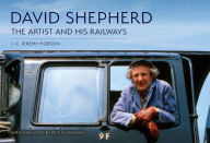 Title: David Shepherd: The Artist and His Railways, Author: J. C. Jeremy Hobson