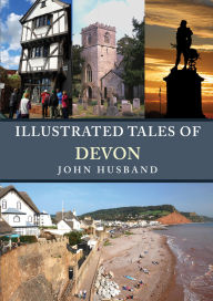 Title: Illustrated Tales of Devon, Author: John Husband