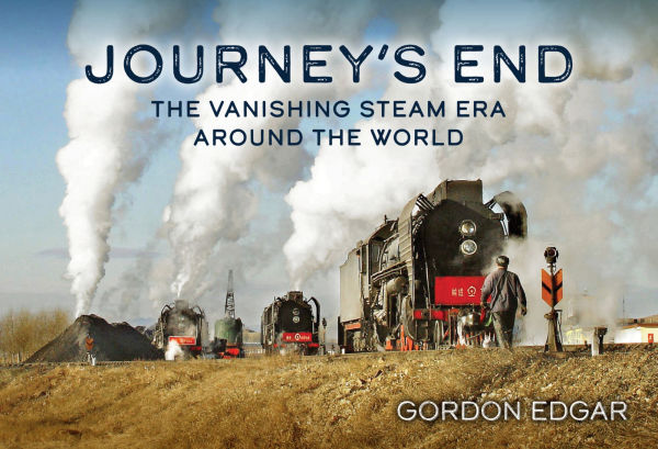 Journey's End: the Vanishing Steam Era Around World