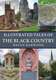 Book for mobile free download Illustrated Tales of the Black Country 9781398119826 English version DJVU ePub by Helen Harwood
