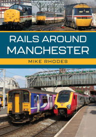 Best e book download Rails Around Manchester English version by Mike Rhodes 9781398121034