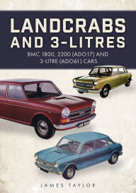 Title: Landcrabs and 3-Litres: BMC 1800, 2200 (ADO17) and 3-litre (ADO61) cars, Author: James Taylor