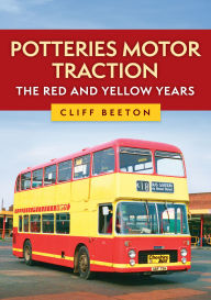 Title: Potteries Motor Traction: The Red and Yellow Years, Author: Cliff Beeton
