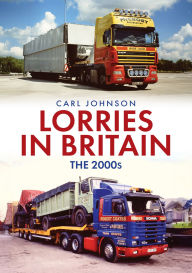 Title: Lorries in Britain: The 2000s, Author: Carl Johnson