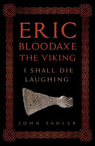 Free torrent ebooks download Eric Bloodaxe The Viking: 'I Shall Die Laughing' English version