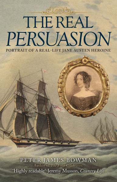 The Real Persuasion: Portrait of a Real-Life Jane Austen Heroine