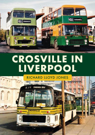 Title: Crosville in Liverpool, Author: Richard Lloyd Jones