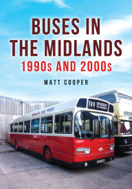 Title: Buses in the Midlands: 1990s and 2000s, Author: Matt Cooper