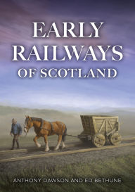 Title: Early Railways of Scotland, Author: Anthony Dawson