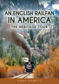 Title: An English Railfan in America: The Heritage Tour, Author: Dave Hewitt