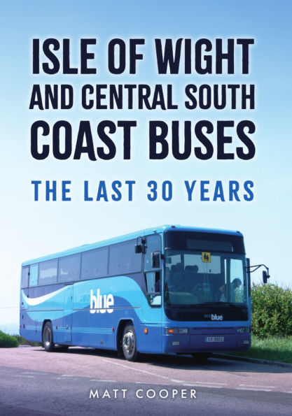 Isle of Wight and Central South Coast Buses: The Last 30 Years