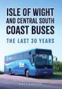 Isle of Wight and Central South Coast Buses: The Last 30 Years