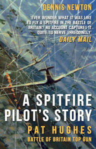 Ebooks for download free pdf A Spitfire Pilot's Story: Pat Hughes: Battle of Britain Top Gun MOBI PDF