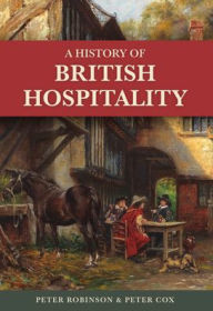 Title: A History of British Hospitality, Author: Peter Robinson