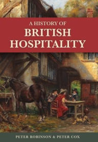 Title: A History of British Hospitality, Author: Peter Robinson