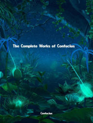 Title: The Complete Works of Confucius, Author: Confucius