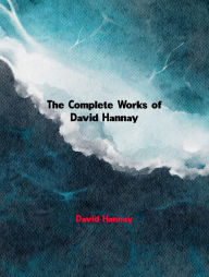 Title: The Complete Works of David Hannay, Author: David Hannay