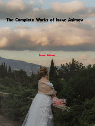 Title: The Complete Works of Isaac Asimov, Author: Isaac Asimov