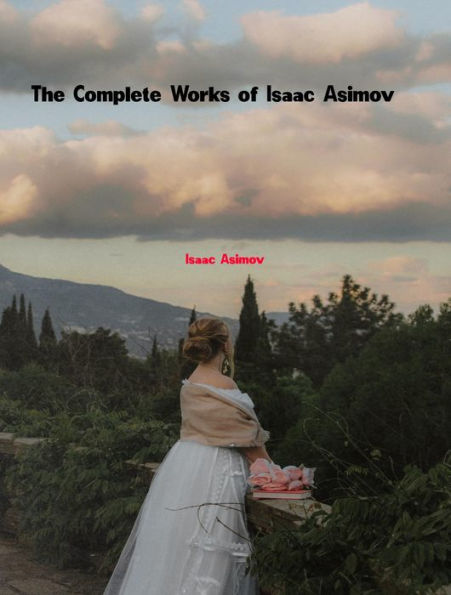 The Complete Works of Isaac Asimov