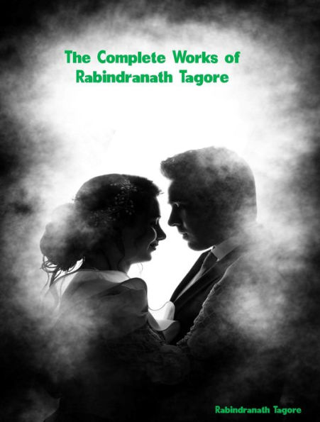 The Complete Works of Rabindranath Tagore