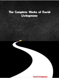 Title: The Complete Works of David Livingstone, Author: David Livingstone