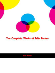 Title: The Complete Works of Fritz Reuter, Author: Fritz Reuter