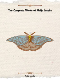 Title: The Complete Works of Maiju Lassila, Author: Maiju Lassila