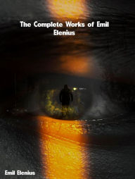 Title: The Complete Works of Emil Elenius, Author: Emil Elenius