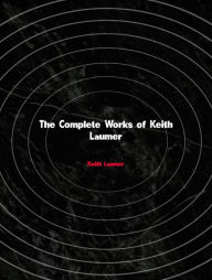Title: The Complete Works of Keith Laumer, Author: Keith Laumer