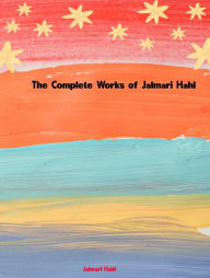 Title: The Complete Works of Jalmari Hahl, Author: Jalmari Hahl