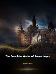 Title: The Complete Works of James Joyce, Author: James Joyce