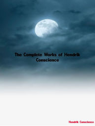 Title: The Complete Works of Hendrik Conscience, Author: Hendrik Conscience