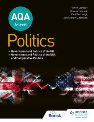 Title: AQA A-level Politics: Government and Politics of the UK, Government and Politics of the USA and Comparative Politics, Author: Simon Lemieux