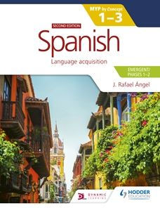 Spanish for the IB MYP 1-3 (Emergent/Phases 1-2): MYP by Concept Second edition: by Concept