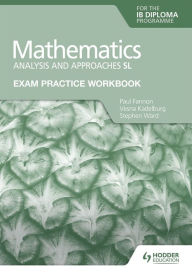 Title: Exam Practice Workbook for Mathematics for the IB Diploma: Analysis and approaches SL, Author: Paul Fannon