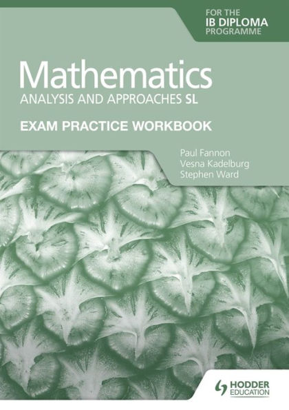 Exam Practice Workbook for Mathematics for the IB Diploma: Analysis and approaches SL