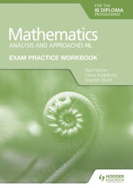 Title: Exam Practice Workbook for Mathematics for the IB Diploma: Analysis and approaches HL, Author: Paul Fannon