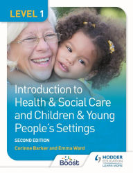 Title: Level 1 Introduction to Health & Social Care and Children & Young People's Settings, Second Edition, Author: Corinne Barker