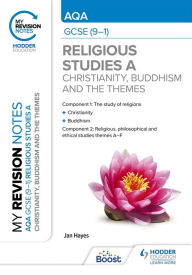 Title: My Revision Notes: AQA GCSE (9-1) Religious Studies Specification A Christianity, Buddhism and the Religious, Philosophical and Ethical Themes, Author: Jan Hayes