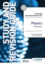 Title: Cambridge International AS/A Level Physics Study and Revision Guide Third Edition, Author: Richard Woodside and Martin Williams