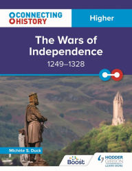 Title: Connecting History: Higher The Wars of Independence, 1249-1328, Author: Michèle Sine Duck