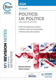 Title: My Revision Notes: AQA A-level Politics: UK Politics Second Edition, Author: Rowena Hammal