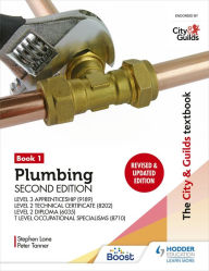 Title: The City & Guilds Textbook: Plumbing Book 1, Second Edition: For the Level 3 Apprenticeship (9189), Level 2 Technical Certificate (8202), Level 2 Diploma (6035) & T Level Occupational Specialisms (8710), Author: Peter Tanner