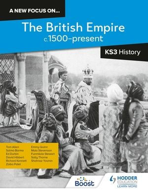 A new focus on...The British Empire, c.1500-present for KS3 History