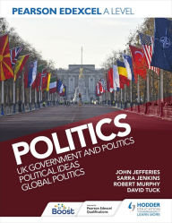 Title: Pearson Edexcel A Level Politics: UK Government and Politics, Political Ideas and Global Politics, Author: David Tuck