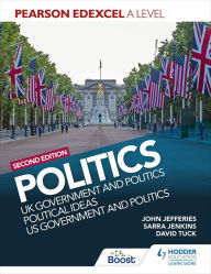 Title: Pearson Edexcel A Level Politics 2nd edition: UK Government and Politics, Political Ideas and US Government and Politics, Author: David Tuck