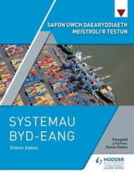 Title: Safon Uwch Daearyddiaeth Meistroli'r Testun: Systemau Byd-eang, Author: Simon Oakes