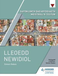 Title: Safon Uwch Daearyddiaeth Meistroli'r Testun: Lleoedd Newidiol, Author: Simon Oakes