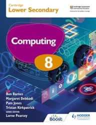 Title: Cambridge Lower Secondary Computing 8 Student's Book: Hodder Education Group, Author: Kirkpatrick Debbadi Jones and Tristan Kirkpatrick Ben Barnes